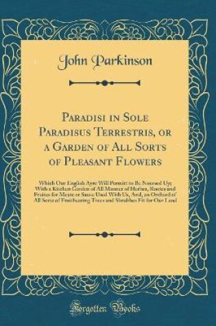 Cover of Paradisi in Sole Paradisus Terrestris, or a Garden of All Sorts of Pleasant Flowers