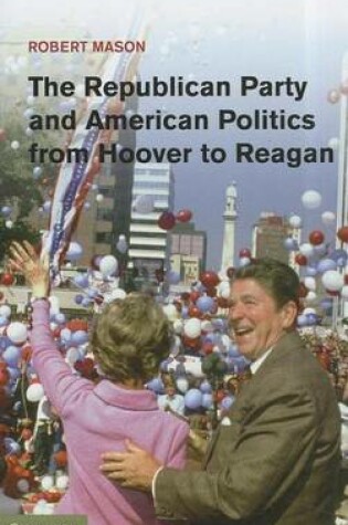 Cover of The Republican Party and American Politics from Hoover to Reagan