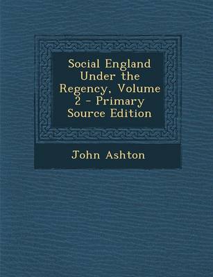 Book cover for Social England Under the Regency, Volume 2 - Primary Source Edition