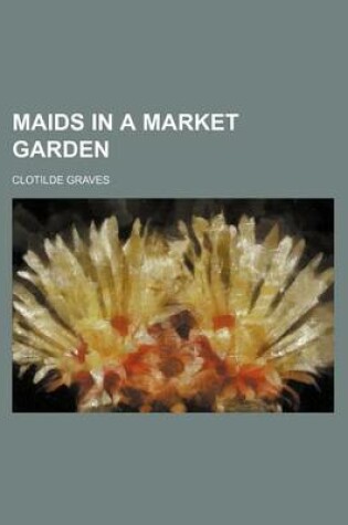 Cover of Maids in a Market Garden