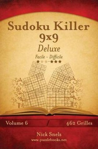 Cover of Sudoku Killer 9x9 Deluxe - Facile à Difficile - Volume 6 - 462 Grilles