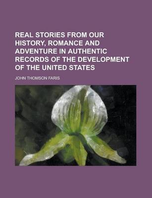 Book cover for Real Stories from Our History, Romance and Adventure in Authentic Records of the Development of the United States