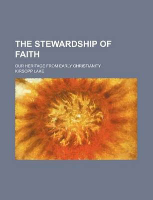 Book cover for The Stewardship of Faith; Our Heritage from Early Christianity