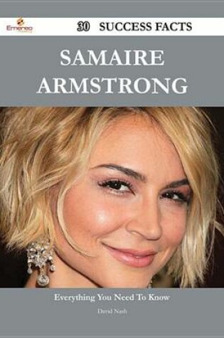 Cover of Samaire Armstrong 30 Success Facts - Everything You Need to Know about Samaire Armstrong