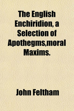 Cover of The English Enchiridion, a Selection of Apothegms, Moral Maxims. &C