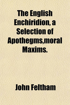 Book cover for The English Enchiridion, a Selection of Apothegms, Moral Maxims. &C