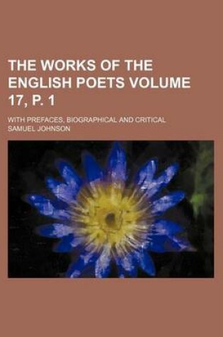 Cover of The Works of the English Poets Volume 17, P. 1; With Prefaces, Biographical and Critical