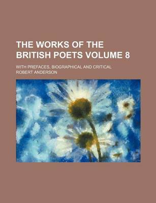 Book cover for The Works of the British Poets Volume 8; With Prefaces, Biographical and Critical