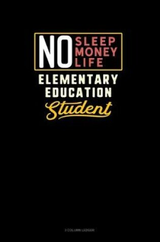 Cover of No Sleep. No Money. No Life. Elementary Education Student