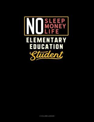 Book cover for No Sleep. No Money. No Life. Elementary Education Student