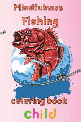 Cover of Mindfulness Fishing Coloring Book Child