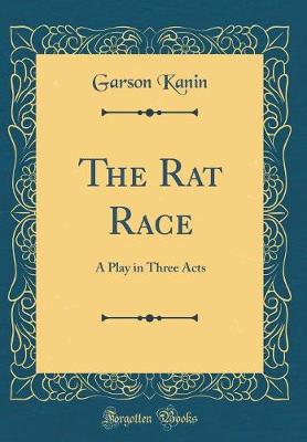 Book cover for The Rat Race: A Play in Three Acts (Classic Reprint)