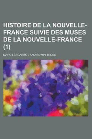 Cover of Histoire de La Nouvelle-France Suivie Des Muses de La Nouvelle-France (1 )