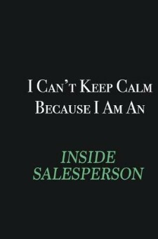 Cover of I cant Keep Calm because I am an Inside Salesperson