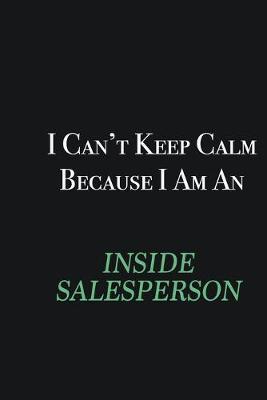 Book cover for I cant Keep Calm because I am an Inside Salesperson