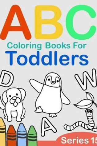 Cover of ABC Coloring Books for Toddlers Series 15