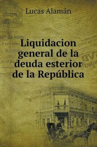 Cover of Liquidacion general de la deuda esterior de la República