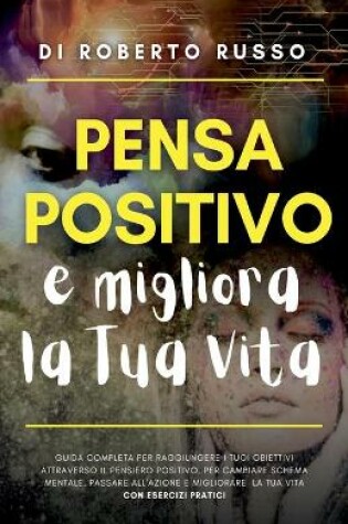 Cover of Pensa Positivo e Migliora la Tua Vita