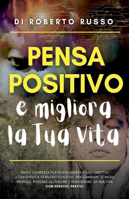 Book cover for Pensa Positivo e Migliora la Tua Vita