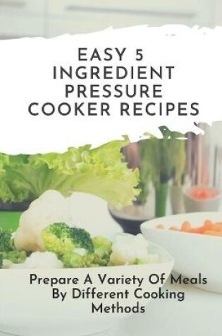 Cover of Easy 5-Ingredient Pressure Cooker Recipes