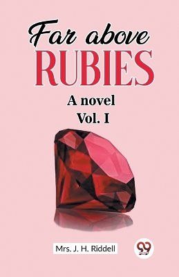 Book cover for Far above rubies A novel Vol. I