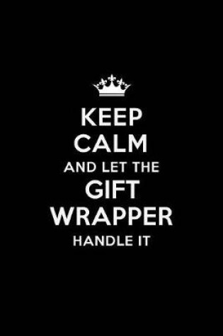 Cover of Keep Calm and Let the Gift Wrapper Handle It