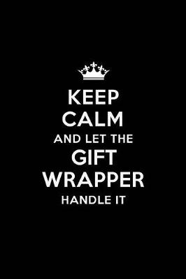 Book cover for Keep Calm and Let the Gift Wrapper Handle It