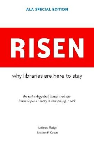 Cover of Risen: Why Libraries are Here to Stay: The Technology That Almost Took the Library's Power Away is Now Giving it Back