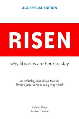 Book cover for Risen: Why Libraries are Here to Stay: The Technology That Almost Took the Library's Power Away is Now Giving it Back