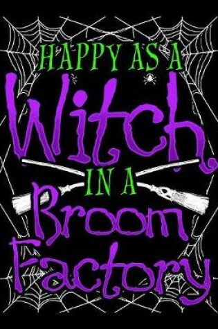 Cover of Happy As A Witch In A Broom Factory