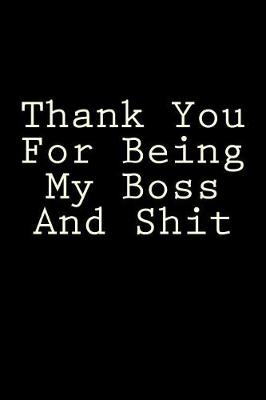 Book cover for Thank You For Being My Boss And Shit