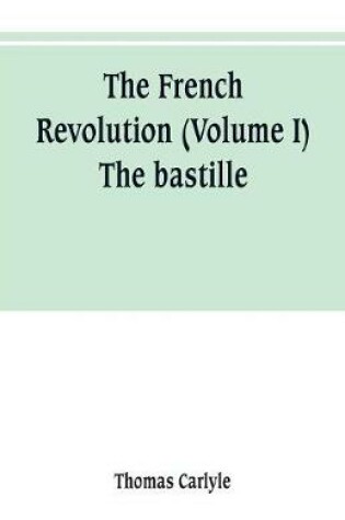 Cover of The French revolution (Volume I) The bastille