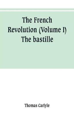 Book cover for The French revolution (Volume I) The bastille
