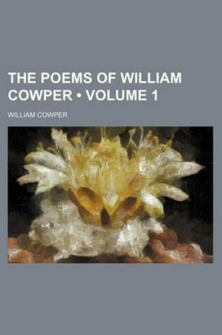 Cover of The Poems of William Cowper (Volume 1 )