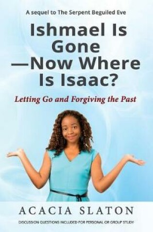 Cover of Ishmael Is Gone-Now Where Is Isaac?