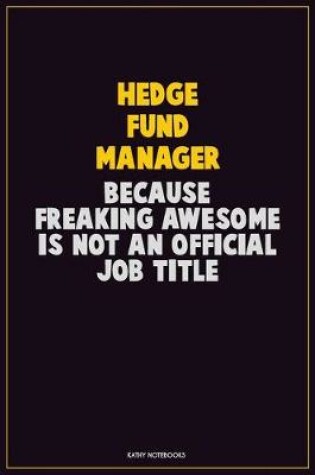 Cover of Hedge fund manager, Because Freaking Awesome Is Not An Official Job Title