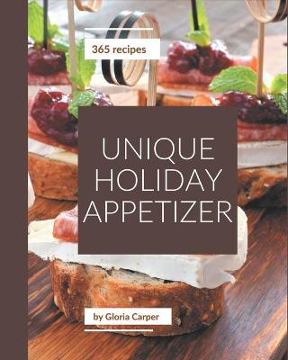 Book cover for 365 Unique Holiday Appetizer Recipes