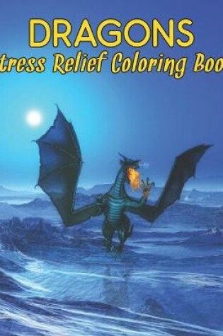 Cover of Stress Relief Coloring Book Dragons
