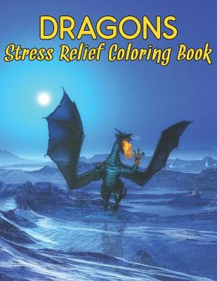 Book cover for Stress Relief Coloring Book Dragons