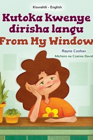 Cover of From My Window (Swahili English Bilingual Kids Book)