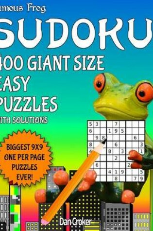 Cover of Famous Frog Sudoku 400 Giant Size Easy Puzzles Biggest 9 X 9 One Per Page Puzzles Ever!