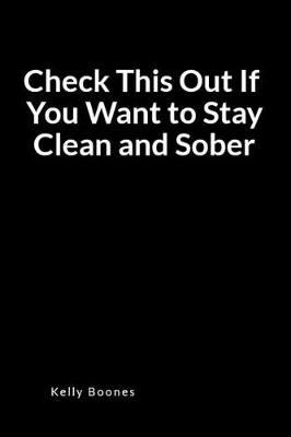 Book cover for Check This Out If You Want to Stay Clean and Sober
