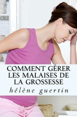 Cover of Comment Gerer Les Malaises de la Grossesse