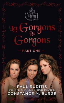 Book cover for Charmed: Let Gorgons Be Gorgons Part 1