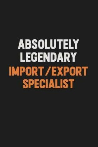 Cover of Absolutely Legendary Import/Export Specialist