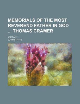 Book cover for Memorials of the Most Reverend Father in God Thomas Cramer; Cum App