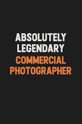 Book cover for Absolutely Legendary Commercial Photographer