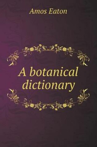 Cover of A botanical dictionary