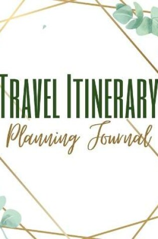 Cover of Travel Itinerary Planning Journal - Colored Interior - Trip Activity Flight Car Details - Floral Watercolor Brown Frame