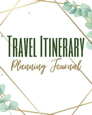 Book cover for Travel Itinerary Planning Journal - Colored Interior - Trip Activity Flight Car Details - Floral Watercolor Brown Frame